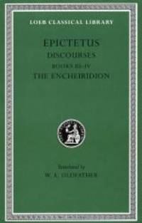 Epictetus: Discourses, Books 3-4. The Encheiridion. (Loeb Classical Library No. 218) by Epictetus - 2009-06-05