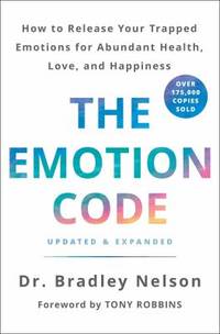The Emotion Code : How to Release Your Trapped Emotions for Abundant Health, Love, and Happiness