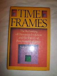 Time Frames: The Rethinking of Darwinian Evolution and the Theory of Punctuated Equilibria by Eldredge, Niles - 1985