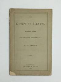 THE QUEEN OF HEARTS: A Dramatic Fantasia. For Private Theatricals