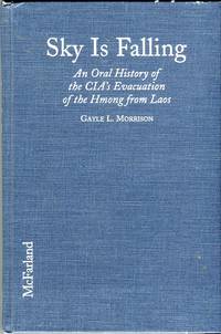 Sky is Falling: An Oral History of the CIA's Evacuation of the Hmong from Laos by Gayle L. (INSCRIBED) Morrison - Signed First Edition - 1999 - from Barbarossa Books Ltd. (SKU: 65892)
