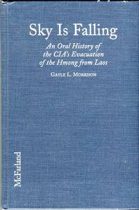 Sky is Falling: An Oral History of the CIA&#039;s Evacuation of the Hmong from Laos by Morrison, Gayle L. (INSCRIBED) - 1999