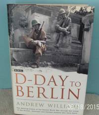 D-Day to Berlin by Andrew Williams - 1st Edition - 2004 - from Raffles Bookstore (SKU: FrC27)