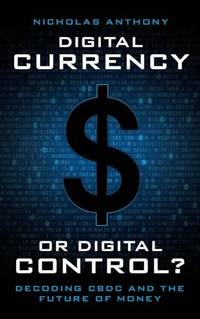 Digital Currency or Digital Control?: Decoding CBDC and the Future of Money