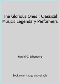 image of The Glorious Ones : Classical Music's Legendary Performers