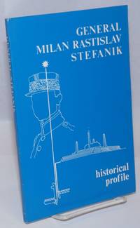 General Milan Rastislav Stefanik 1880-1980; Historical Profile