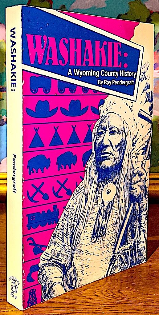 Washakie A Wyoming County History by Ray Pendergraft Signed First