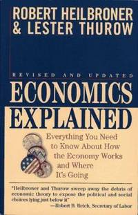 Economics Explained : Everything You Need to Know about How the Economy Works and Where It's Going