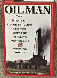 Oil Man, The Story of Frank Phillips and the Birth of Phillips Petroleum by Michael Wallis - 1988