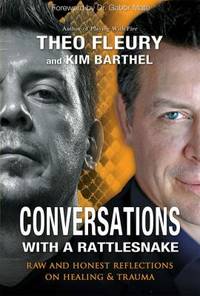 Conversations with a Rattlesnake : Raw and Honest Reflections on Healing and Trauma by Theo Fleury; Kim Barthel - 2014