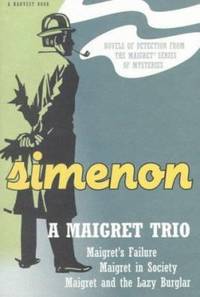 A Maigret Trio : Maigret's Failure; Maigret in Society; and Maigret and the Lazy Burglar