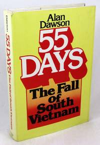 55 Days: The Fall of South Vietnam by Dawson, Alan - 1977