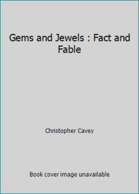 Gems and Jewels : Fact and Fable by Christopher Cavey - 1992