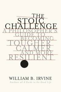 The Stoic Challenge. A Philosopher's Guide to…