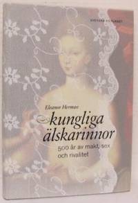 Kungliga älskarinnor. 500 år av makt, sex och…