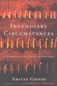 Incendiary Circumstances : A Chronicle of the Turmoil of Our Times
