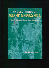 Travels through Xishuangbanna : China's subtropical home of many nationalities by Lan Zheng - Paperback - : 1st ed - 1981 - from Calvello Books (SKU: 8948)