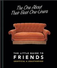 The One About Their Best One-Liners: The Little Guide To FRIENDS-Unofficial & Unauthorized (The...