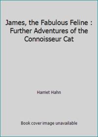 James, the Fabulous Feline : Further Adventures of the Connoisseur Cat