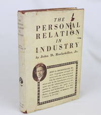 The Personal Relation in Industry (First Edition) by Rockefeller, John D., Jr - 1923