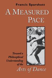 A Measured Pace : Toward a Philosophical Understanding of the Arts of Dance