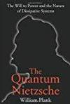 THE QUANTUM NIETZSCHE: THE WILL TO POWER AND THE NATURE OF DISSIPATIVE SYSTEMS by William Plank - 2002