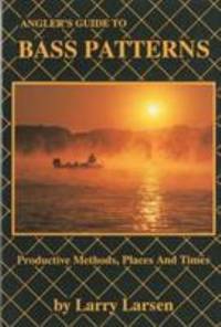 An Angler's Guide to Bass Patterns : Productive Methods, Places and Times