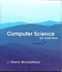 Computer Science An Overview by J. Glenn Brookshear; Glenn Brookshear - July 9, 2002