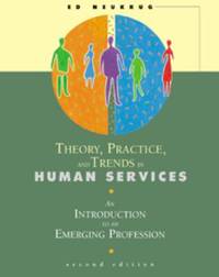 Theory, Practice, and Trends in Human Services : An Introduction to an Emerging Profession