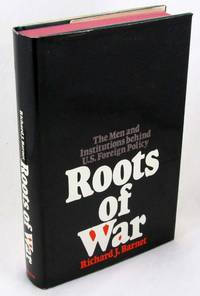 Roots of War: The Men and the Institutions Behind U.S. Foreign Policy by Barnet, Richard - 1972-01-01