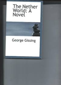 The Nether World: A Novel by George Gissing