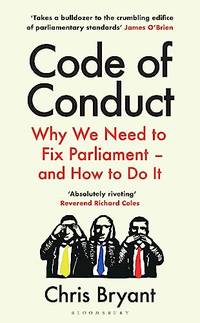 Code of Conduct: Why We Need to Fix Parliament &acirc; and How to Do It