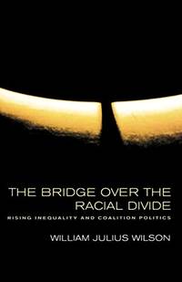 The Bridge over the Racial Divide: Rising Inequality and Coalition Politics: 2 (Wildavsky Forum...