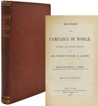 [CIVIL WAR] HISTORY OF THE CAMPAIGN OF MOBILE; INCLUDING THE COOPERATIVE OPERATIONS OF GEN. WILSON’S CAVALRY IN ALABAMA