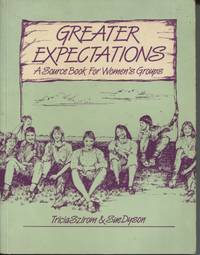 GREATER EXPECTATIONS : A SOURCE BOOK FOR WOMEN'S GROUPS by Sue Tricia & Dyson - Paperback - 1984 - from Dromanabooks (SKU: 33329)