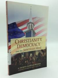 CHRISTIANITY, DEMOCRACY, AND THE AMERICAN IDEAL: A Jacques Maritain Reader