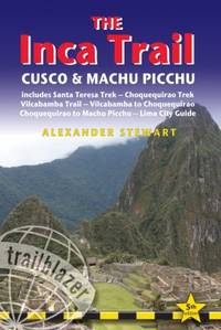 Inca Trail, Cusco and Machu Picchu : Includes Santa Teresa Trek, Choquequirao Trek, Vilcabamba...