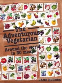 The Adventurous Vegetarian : Around the World in 30 Meals