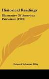 Historical Readings: Illustrative Of American Patriotism (1903) by Edward Sylvester Ellis - Hardcover - 2009-03-20 - from Books Express (SKU: 1104208210)