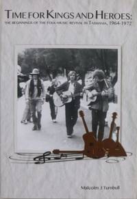 Of Kings and Heroes : the beginnings of the folk-music revival in Tasmania 1964-1972.
