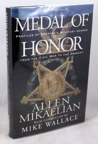 Medal of Honor: Profiles of America&#039;s Military Heroes from the Civil War to the Present by Allen Mikaelian; Mike Wallace [Introduction] - 2002-05-15