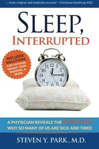 Sleep, Interrupted: A physician reveals the #1 reason why so many of us are sick and tired