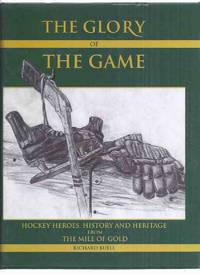 cover of The Glory of the Game: Hockey Heroes, History and Heritage from The Mile of Gold -by Richard Buell ( Kirkland Lake / Northern Ontario / Local History )( NHL / National Hockey League; Inc. Ted Lindsay, Les Duff; Ralph Backstrom; Bud Hillman; The Plagers )