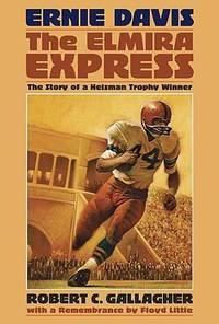 Ernie Davis, the Elmira Express : The Story of a Heisman Trophy Winner