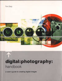 DIGITAL:PHOTOGRAPHY:HANDBOOK. A user's guide to creating digital images.