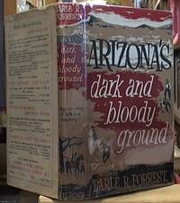 image of Arizona's Dark and Bloody Ground; An Authentic Account of the Sanguinary Pleasant Valley Vendetta That Swept through Arizona's Cattle Land in the late Eighteen-Eighties The Graham-Tewksbury Feud
