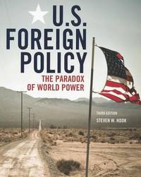 U. S. Foreign Policy : The Paradox of World Power by Steven W. Hook - 2010