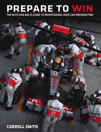 Prepare to Win : The Nuts and Bolts Guide to Professional Race Car Preparation