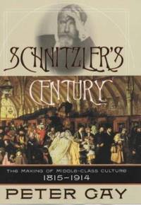 Schnitzler's Century: The Making of the Middle Class Culture 1815 1914