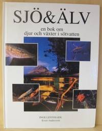 Sjö & älv. En bok om djur och växter i sötvatten.